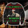 All He Wanted Was Something To Eat Christmas Ugly Sweater - Narides