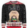 All I Want For Christmas Is You Christmas Limited Ugly Sweater - Narides