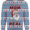 Ask Your Mom If Im Real Christmas Christmas Limited Ugly Sweater - Narides