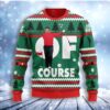 Of Course Christmas Limited Ugly Sweater - Narides